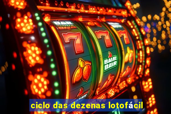 ciclo das dezenas lotofácil