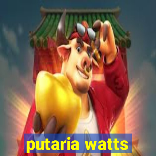 putaria watts