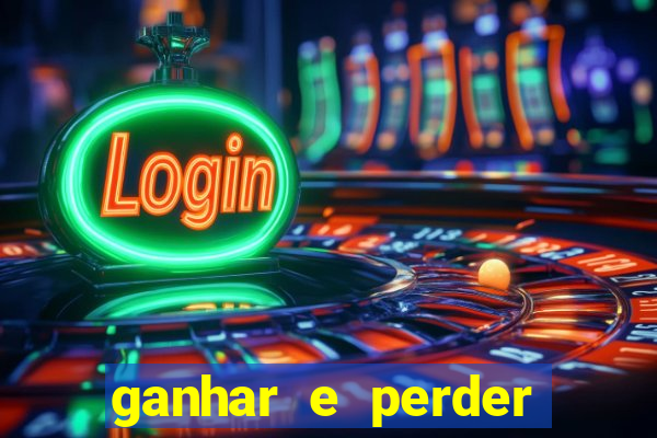 ganhar e perder faz parte do jogo frases