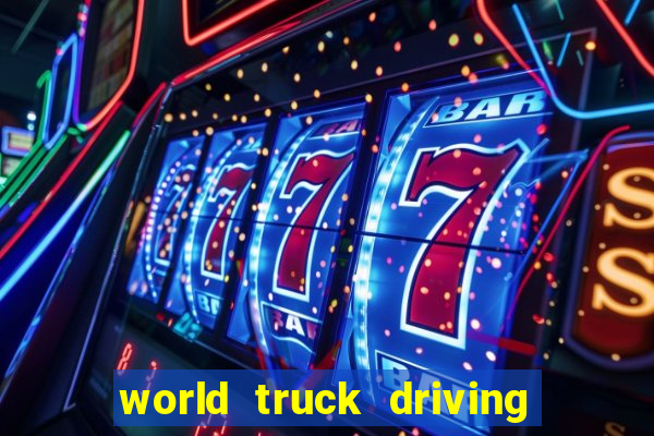 world truck driving simulator tudo desbloqueado