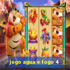 jogo agua e fogo 4