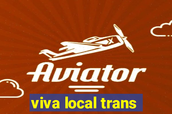 viva local trans