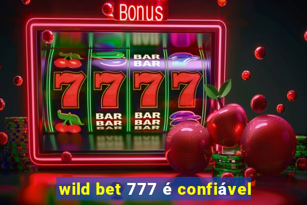 wild bet 777 é confiável