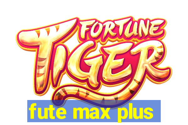 fute max plus