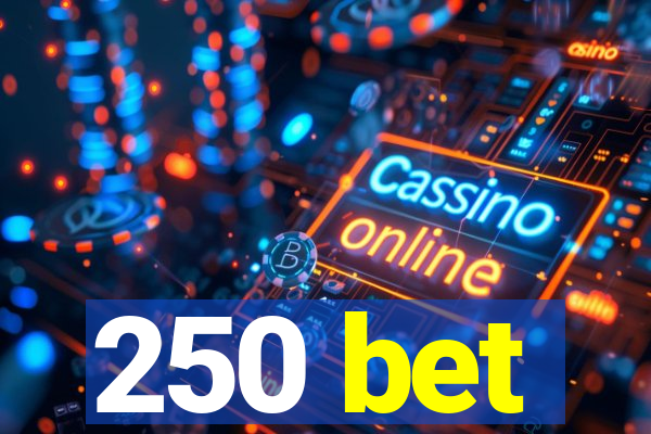 250 bet