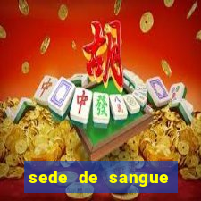 sede de sangue filme completo dublado