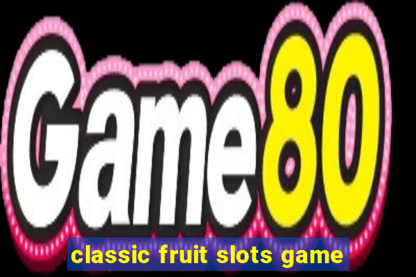 classic fruit slots game