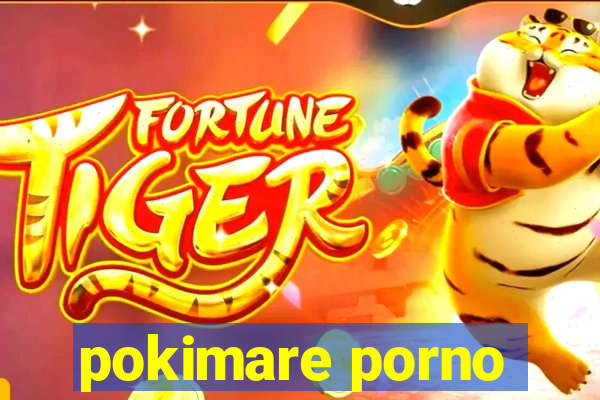 pokimare porno