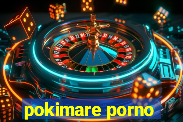 pokimare porno