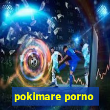 pokimare porno