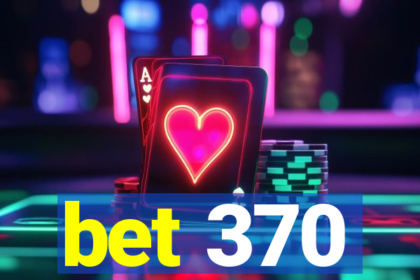 bet 370