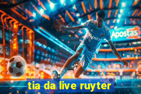 tia da live ruyter