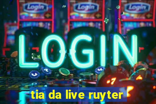 tia da live ruyter