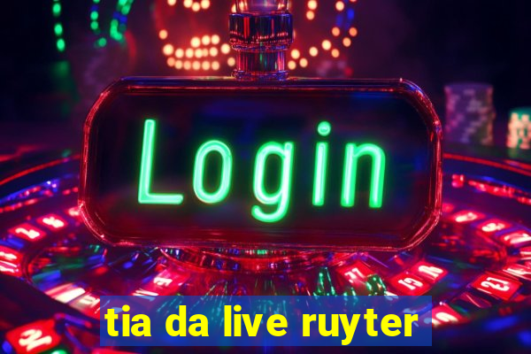 tia da live ruyter