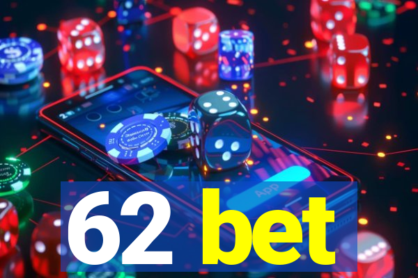 62 bet