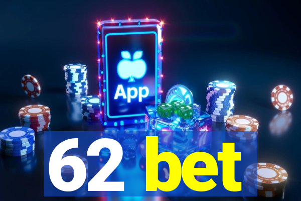 62 bet