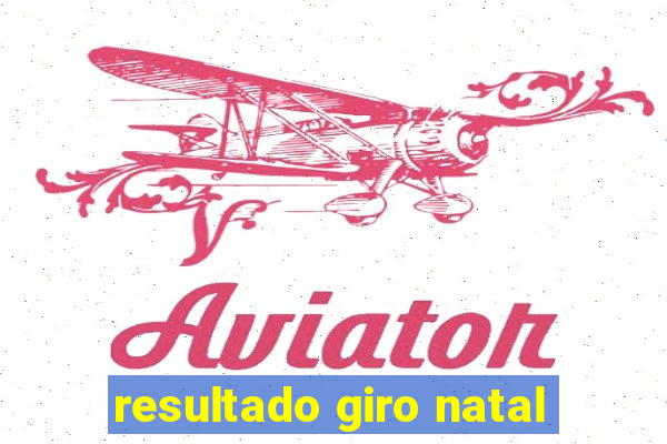 resultado giro natal