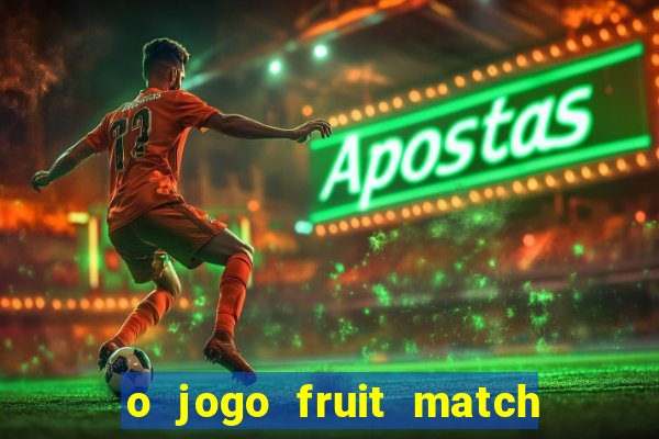 o jogo fruit match paga mesmo