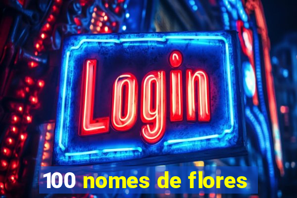 100 nomes de flores