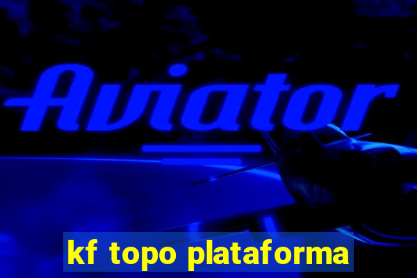 kf topo plataforma