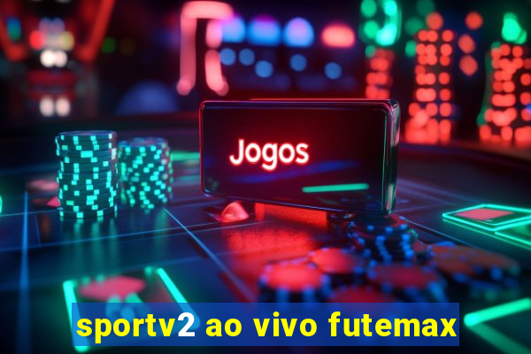 sportv2 ao vivo futemax