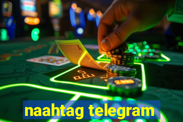 naahtag telegram