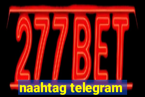 naahtag telegram