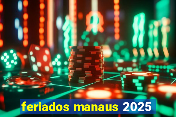 feriados manaus 2025