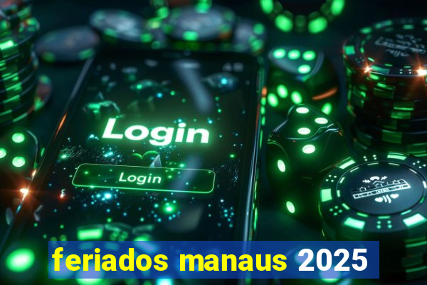 feriados manaus 2025