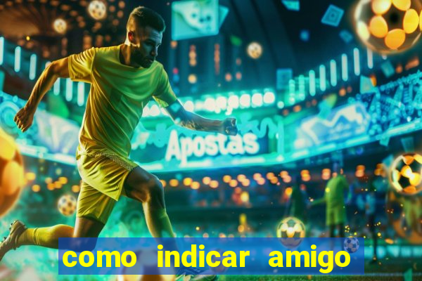 como indicar amigo na bet365