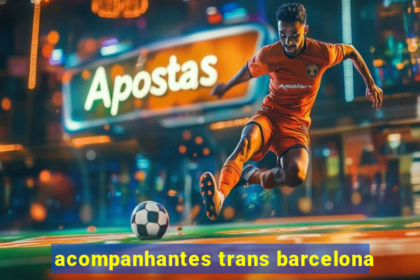 acompanhantes trans barcelona