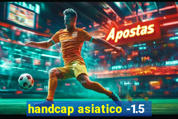 handcap asiatico -1.5