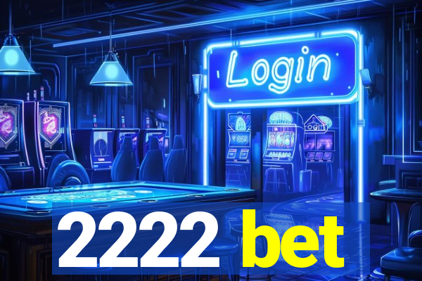 2222 bet