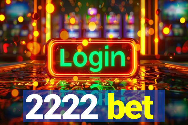 2222 bet