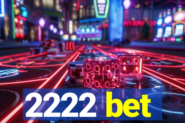 2222 bet