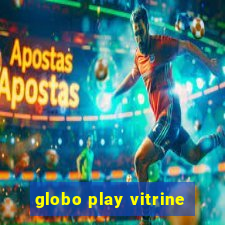 globo play vitrine