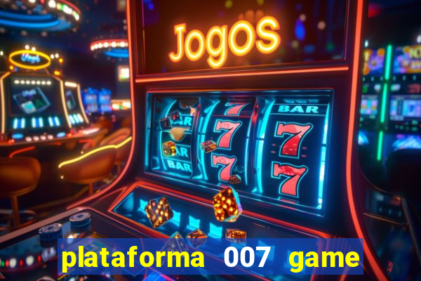 plataforma 007 game é confiável