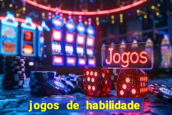 jogos de habilidade para ganhar dinheiro