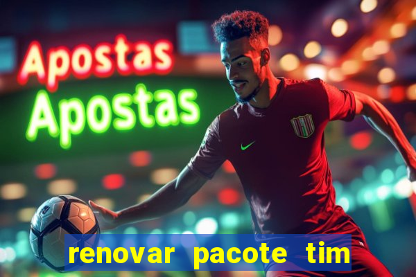 renovar pacote tim beta antes do prazo