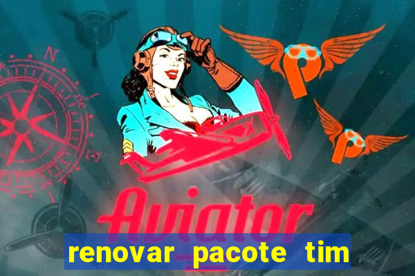 renovar pacote tim beta antes do prazo