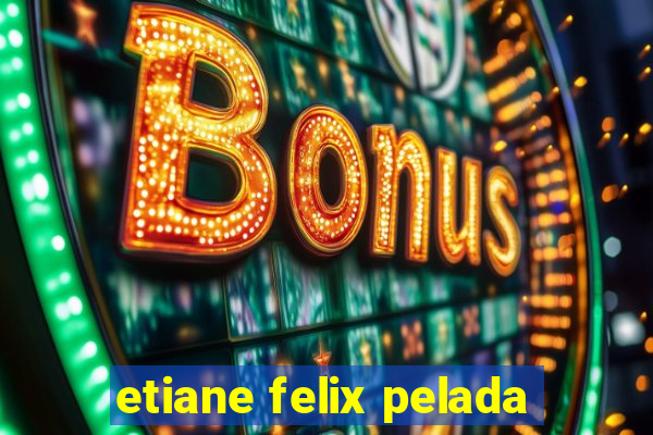 etiane felix pelada