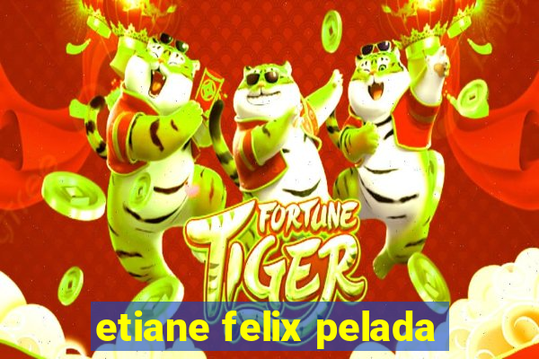 etiane felix pelada