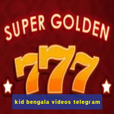 kid bengala videos telegram