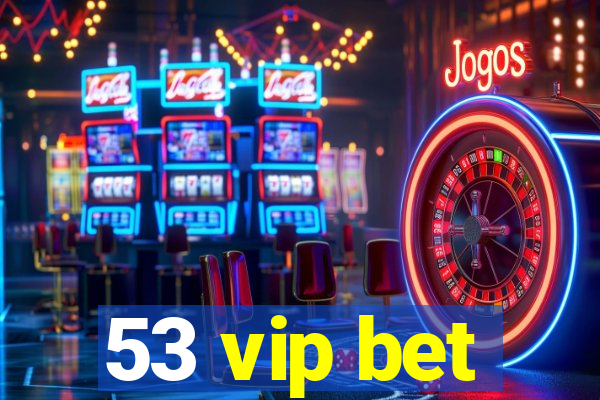 53 vip bet