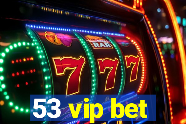 53 vip bet