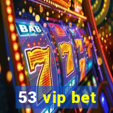 53 vip bet