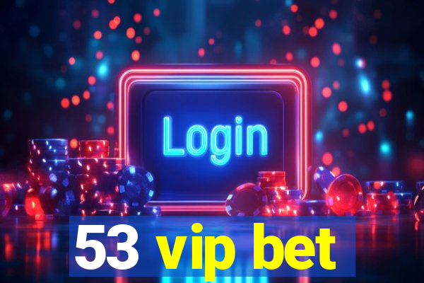 53 vip bet