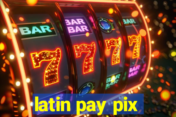 latin pay pix