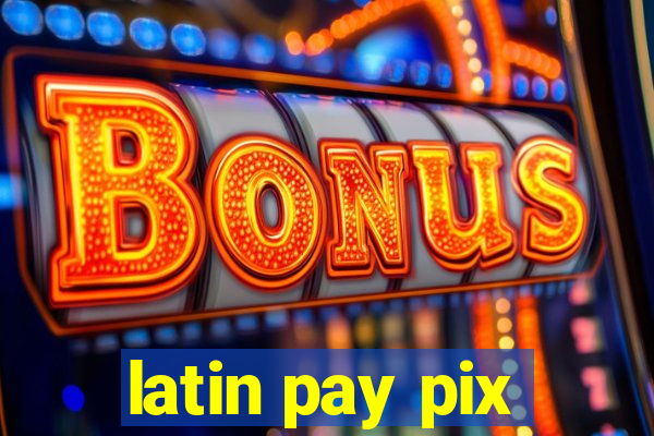 latin pay pix