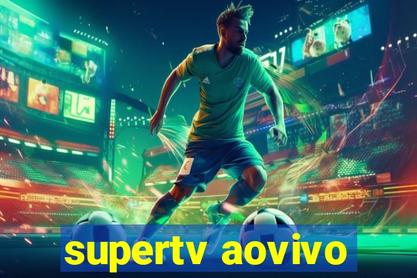 supertv aovivo